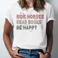 Ride Horses Read Books Be Happy Horse Riders Quote Unisex Jersey T-Shirt