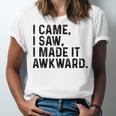 I Came I Saw I Made It Awkward Introvert Humor Quote Unisex Jersey T-Shirt I Came I Saw I Made It Awkward Introvert Humor Quote Unisex Jersey T-Shirt