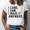I Came I Saw I Made It Awkward Introvert Humor Quote Unisex Jersey T-Shirt