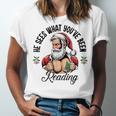 He Sees What You'Ve Been Reading Santa Xmas Book Lover Unisex Jersey T-Shirt He Sees What You'Ve Been Reading Santa Xmas Book Lover Unisex Jersey T-Shirt