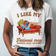 Smutty Book Lover I Like My Fictional Men Spicy Book Unisex Jersey T-Shirt
