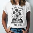 I Stopped Reading To Be Here Introvert Book Lover Bookworm Unisex Jersey T-Shirt I Stopped Reading To Be Here Introvert Book Lover Bookworm Unisex Jersey T-Shirt
