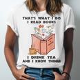 That's What I Do I Read Books I Drink Tea And I Know Things Unisex Jersey T-Shirt That's What I Do I Read Books I Drink Tea And I Know Things Unisex Jersey T-Shirt