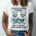 I Tried To Form Gang But It Turned Into A Book Club Raccoon Unisex Jersey T-Shirt
