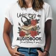 Unless You'Re An Audiobook I'm Not Listerning To You Bookish Unisex Jersey T-Shirt Unless You'Re An Audiobook I'm Not Listerning To You Bookish Unisex Jersey T-Shirt