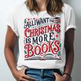 All I Want For Christmas Is More Books Teacher Xmas Holiday Unisex Jersey T-Shirt All I Want For Christmas Is More Books Teacher Xmas Holiday Unisex Jersey T-Shirt