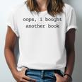 Women's Book Lover Oops I Bought Another Book Bookworm Reader Unisex Jersey T-Shirt