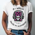 If I Wreck Pause My Audiobook Lover Reader Book-Club Women Unisex Jersey T-Shirt If I Wreck Pause My Audiobook Lover Reader Book-Club Women Unisex Jersey T-Shirt