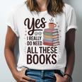 Yes I Really Do Need All These Books Coffee Unisex Jersey T-Shirt