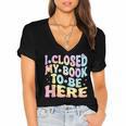 Book Readers I Closed My Book To Be Here Women's Jersey Short Sleeve Deep V-Neck Tshirt