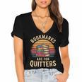 Bookmarks Are For Quitters Reading Book Lovers Women's Jersey Short Sleeve Deep V-Neck Tshirt Bookmarks Are For Quitters Reading Book Lovers Women's Jersey Short Sleeve Deep V-Neck Tshirt