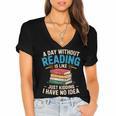 Bookworm A Day Without Reading Is Like Cute Reading Books Women's Jersey Short Sleeve Deep V-Neck Tshirt