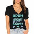 Bruh Did You Even Return Your Books Librarian Library Women's Jersey Short Sleeve Deep V-Neck Tshirt