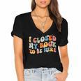 I Closed My Book To Be Here Book Lovers Library Reading Women's Jersey Short Sleeve Deep V-Neck Tshirt