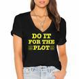 Do It For The PLOT Writer Author Book Journalist Meme Women's Jersey Short Sleeve Deep V-Neck Tshirt Do It For The PLOT Writer Author Book Journalist Meme Women's Jersey Short Sleeve Deep V-Neck Tshirt
