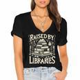 Raised By Libraries Reader Book Bibliophile Women's Jersey Short Sleeve Deep V-Neck Tshirt Raised By Libraries Reader Book Bibliophile Women's Jersey Short Sleeve Deep V-Neck Tshirt