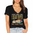 That What i Do i Read Books And i Know Things Coffee Reading Women's Jersey Short Sleeve Deep V-Neck Tshirt