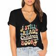 I Still Read Children Books Women Men Kids Books Lovers Women's Jersey Short Sleeve Deep V-Neck Tshirt I Still Read Children Books Women Men Kids Books Lovers Women's Jersey Short Sleeve Deep V-Neck Tshirt