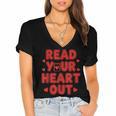 Read Your Heart Out Book Lover Reading Teachers Kids Women's Jersey Short Sleeve Deep V-Neck Tshirt