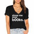 Show Me Your Books Reading Pun Library Women's Jersey Short Sleeve Deep V-Neck Tshirt