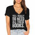 Yes I Really Do Need All These Books Geeky Book Worm Women's Jersey Short Sleeve Deep V-Neck Tshirt Yes I Really Do Need All These Books Geeky Book Worm Women's Jersey Short Sleeve Deep V-Neck Tshirt