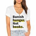 Banish Hunger Not Books Anti Fascism Pro Reading Quote Women's Jersey Short Sleeve Deep V-Neck Tshirt Banish Hunger Not Books Anti Fascism Pro Reading Quote Women's Jersey Short Sleeve Deep V-Neck Tshirt