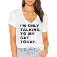 I'm Only Talking To My Cat Today Introvert Chalk For Men Women Women's Jersey Short Sleeve Deep V-Neck Tshirt I'm Only Talking To My Cat Today Introvert Chalk For Men Women Women's Jersey Short Sleeve Deep V-Neck Tshirt