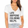 Life Happens Coloring Helps Life Happens Coloring Book Lover Women's Jersey Short Sleeve Deep V-Neck Tshirt