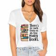 There Is No Such Thing As Too Many Books Book Lover Women's Jersey Short Sleeve Deep V-Neck Tshirt There Is No Such Thing As Too Many Books Book Lover Women's Jersey Short Sleeve Deep V-Neck Tshirt