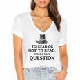 To Read Or Not To Read Book Lover Readers Bookworm Reading Women's Jersey Short Sleeve Deep V-Neck Tshirt