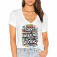 Sorry My Weekend Is Fully Booked Book Lovers Present Women's Jersey Short Sleeve Deep V-Neck Tshirt Sorry My Weekend Is Fully Booked Book Lovers Present Women's Jersey Short Sleeve Deep V-Neck Tshirt