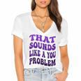 That Sounds Like A You Problem Groovy Introvert Raglan Baseball Tee Women's Jersey Short Sleeve Deep V-Neck Tshirt That Sounds Like A You Problem Groovy Introvert Raglan Baseball Tee Women's Jersey Short Sleeve Deep V-Neck Tshirt