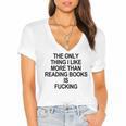 The Only Thing I Like More Than Reading Books Is Fucking Women's Jersey Short Sleeve Deep V-Neck Tshirt The Only Thing I Like More Than Reading Books Is Fucking Women's Jersey Short Sleeve Deep V-Neck Tshirt