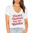 Valentine Bookish Love Quote Forget Flowers Buy Me Books Women's Jersey Short Sleeve Deep V-Neck Tshirt
