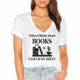 Women's When I Think About Books I Touch My Shelf Book Lover Bookish Women's Jersey Short Sleeve Deep V-Neck Tshirt Women's When I Think About Books I Touch My Shelf Book Lover Bookish Women's Jersey Short Sleeve Deep V-Neck Tshirt