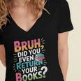 Bruh Did You Even Return Your Books Cool Women's Jersey Short Sleeve Deep V-Neck Tshirt Bruh Did You Even Return Your Books Cool Women's Jersey Short Sleeve Deep V-Neck Tshirt