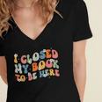 I Closed My Book To Be Here Book Lovers Library Reading Women's Jersey Short Sleeve Deep V-Neck Tshirt