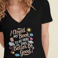 I Closed My Book To Be Here So This Better Be Good -_- Women's Jersey Short Sleeve Deep V-Neck Tshirt