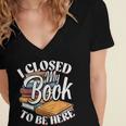 I Closed My Book To Be Here T-Shirt Book Lover Bookworm Women's Jersey Short Sleeve Deep V-Neck Tshirt