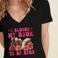 I Closed My Book To Be Here Valentines Book Lover Bookish Women's Jersey Short Sleeve Deep V-Neck Tshirt