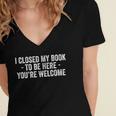 I Closed My Book To Be Here You'Re Welcome Saying Women's Jersey Short Sleeve Deep V-Neck Tshirt I Closed My Book To Be Here You'Re Welcome Saying Women's Jersey Short Sleeve Deep V-Neck Tshirt