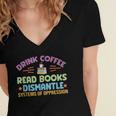 Drink Coffee Read Books Dismantle Systems Of Oppression Women's Jersey Short Sleeve Deep V-Neck Tshirt