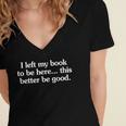 I Left My Book To Be Here This Better Be Good Women's Jersey Short Sleeve Deep V-Neck Tshirt I Left My Book To Be Here This Better Be Good Women's Jersey Short Sleeve Deep V-Neck Tshirt