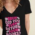 Library School Librarian Bruh Did You Even Return Your Books Women's Jersey Short Sleeve Deep V-Neck Tshirt Library School Librarian Bruh Did You Even Return Your Books Women's Jersey Short Sleeve Deep V-Neck Tshirt