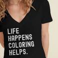 Life Happens Coloring Helps Coloring Book Lover Women's Jersey Short Sleeve Deep V-Neck Tshirt