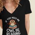 If You Need Me Owl Be Reading Cute Owl Book Women's Jersey Short Sleeve Deep V-Neck Tshirt