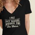 I Put My Book Down To Be Here Reader Women's Jersey Short Sleeve Deep V-Neck Tshirt