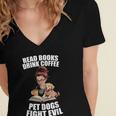 Read Books Drink Coffee Pet Dogs Fight Evil Bookworm Dog Women's Jersey Short Sleeve Deep V-Neck Tshirt