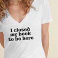 I Closed My Book To Be Here Bookish Fashion Literature Lover Women's Jersey Short Sleeve Deep V-Neck Tshirt I Closed My Book To Be Here Bookish Fashion Literature Lover Women's Jersey Short Sleeve Deep V-Neck Tshirt