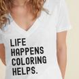 Life Happens Coloring Helps Life Happens Coloring Book Lover Women's Jersey Short Sleeve Deep V-Neck Tshirt